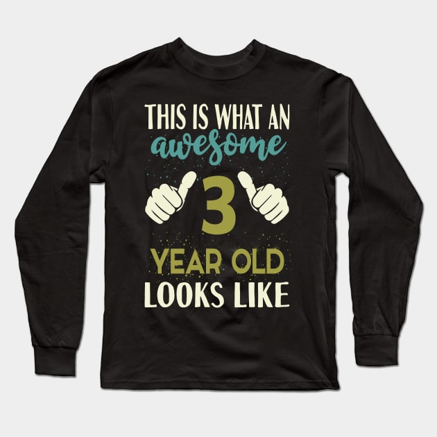 This is What an Awesome 3 Year Old Looks Like Long Sleeve T-Shirt by Tesszero